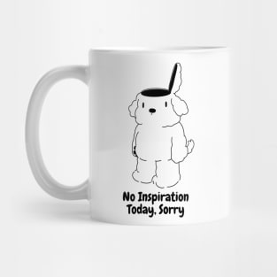 NO INSPIRATION TODAY, SORRY Mug